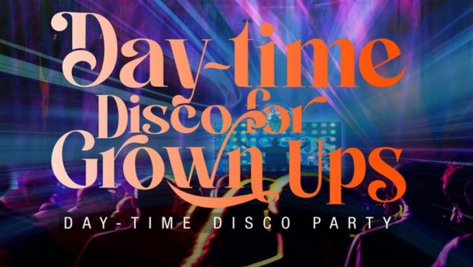 Daytime Disco for Grown Ups